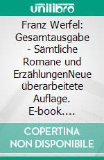 Franz Werfel: Gesamtausgabe - Sämtliche Romane und ErzählungenNeue überarbeitete Auflage. E-book. Formato EPUB