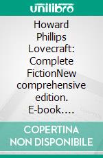 Howard Phillips Lovecraft: Complete FictionNew comprehensive edition. E-book. Formato EPUB ebook