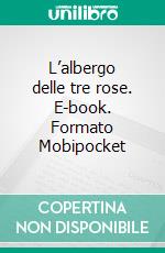 L’albergo delle tre rose. E-book. Formato Mobipocket ebook di Augusto De Angelis