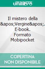 Il mistero della 'Vergine'. E-book. Formato EPUB ebook di Augusto De Angelis