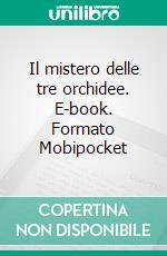 Il mistero delle tre orchidee. E-book. Formato Mobipocket ebook