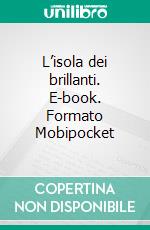 L’isola dei brillanti. E-book. Formato Mobipocket ebook di Augusto De Angelis