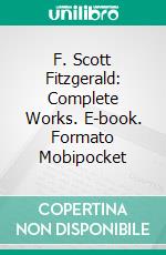 F. Scott Fitzgerald: Complete Works. E-book. Formato EPUB ebook di F. Scott Fitzgerald