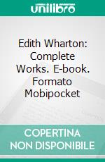 Edith Wharton: Complete Works. E-book. Formato EPUB ebook di Edith Wharton