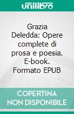 Grazia Deledda: Opere complete di prosa e poesia. E-book. Formato EPUB ebook