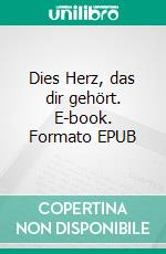 Dies Herz, das dir gehört. E-book. Formato EPUB ebook