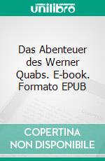 Das Abenteuer des Werner Quabs. E-book. Formato EPUB ebook