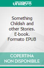 Something Childish and other Stories. E-book. Formato EPUB ebook