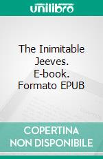 The Inimitable Jeeves. E-book. Formato EPUB ebook di P. G. Wodehouse
