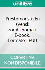 PrestomonsterEn svensk zombieroman. E-book. Formato EPUB ebook