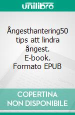 Ångesthantering50 tips att lindra ångest. E-book. Formato EPUB ebook