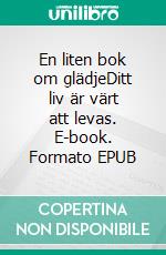 En liten bok om glädjeDitt liv är värt att levas. E-book. Formato EPUB ebook di Liv Nilsson