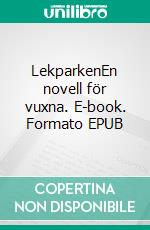 LekparkenEn novell för vuxna. E-book. Formato EPUB ebook di Max Masgor