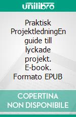 Praktisk ProjektledningEn guide till lyckade projekt. E-book. Formato EPUB ebook di Pernilla Pihl