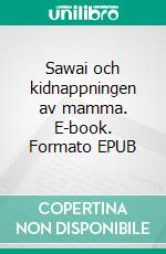 Sawai och kidnappningen av mamma. E-book. Formato EPUB ebook