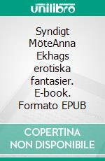 Syndigt MöteAnna Ekhags erotiska fantasier. E-book. Formato EPUB ebook