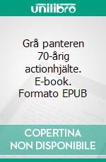 Grå panteren 70-årig actionhjälte. E-book. Formato EPUB ebook