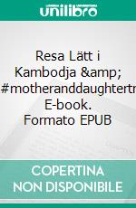 Resa Lätt i Kambodja &amp; Thailand#motheranddaughtertravelling. E-book. Formato EPUB