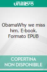 ObamaWhy we miss him. E-book. Formato EPUB