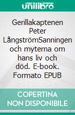 Gerillakaptenen Peter LångströmSanningen och myterna om hans liv och död. E-book. Formato EPUB ebook