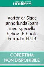 Varför är Sigge annorlunda?barn med speciella behov. E-book. Formato EPUB ebook di Joyce Hanbark