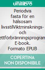 Periodvis fasta för en hälsosam livsstilViktminsknings- och fettförbränningsprogram. E-book. Formato EPUB ebook