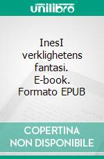 InesI verklighetens fantasi. E-book. Formato EPUB ebook