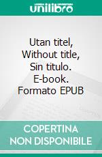 Utan titel, Without title, Sin titulo. E-book. Formato EPUB ebook