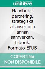 Handbok i partnering, strategiska allianser och annan samverkan. E-book. Formato EPUB ebook di Ulric Brandt