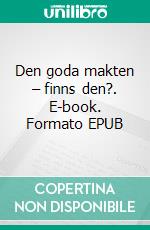 Den goda makten – finns den?. E-book. Formato EPUB ebook di Bosse Elftorp