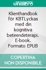 Klienthandbok för KBTLyckas med din kognitiva beteendeterapi. E-book. Formato EPUB ebook