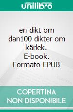 en dikt om dan100 dikter om kärlek. E-book. Formato EPUB ebook di Annika Koldenius