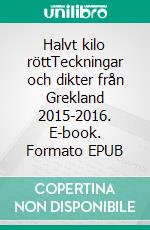 Halvt kilo röttTeckningar och dikter från Grekland 2015-2016. E-book. Formato EPUB ebook