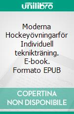 Moderna Hockeyövningarför Individuell teknikträning. E-book. Formato EPUB ebook di Jukka Aro