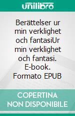 Berättelser ur min verklighet och fantasiUr min verklighet och fantasi. E-book. Formato EPUB ebook