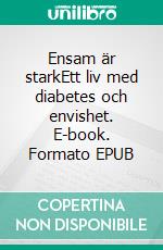 Ensam är starkEtt liv med diabetes och envishet. E-book. Formato EPUB ebook di Leena Graaf