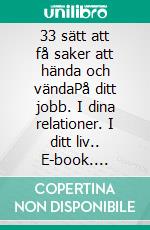 33 sätt att få saker att hända och vändaPå ditt jobb. I dina relationer. I ditt liv.. E-book. Formato EPUB ebook