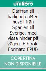 Därifrån till härlighetenMed husbil från Spanien till Sverige, med vissa hinder på vägen. E-book. Formato EPUB ebook