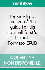 Högkänslig ... än sen då?En guide för dig som vill förstå. E-book. Formato EPUB