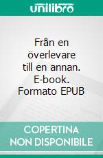 Från en överlevare till en annan. E-book. Formato EPUB ebook