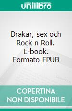Drakar, sex och Rock n Roll. E-book. Formato EPUB ebook