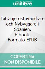 ExtranjerosInvandrare och Nybyggare i Spanien. E-book. Formato EPUB ebook