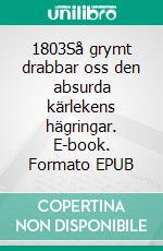 1803Så grymt drabbar oss den absurda kärlekens hägringar. E-book. Formato EPUB ebook di Besim Xhelili