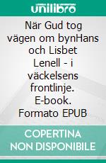 När Gud tog vägen om bynHans och Lisbet Lenell - i väckelsens frontlinje. E-book. Formato EPUB ebook di Bo Lenells