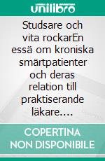 Studsare och vita rockarEn essä om kroniska smärtpatienter och deras relation till praktiserande läkare. E-book. Formato EPUB