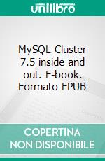 MySQL Cluster 7.5 inside and out. E-book. Formato EPUB ebook