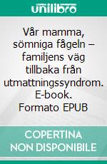 Vår mamma, sömniga fågeln – familjens väg tillbaka från utmattningssyndrom. E-book. Formato EPUB ebook