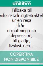 Tillbaka till fabriksinställningBetraktelser ur en resa från utmattning och depression, till glädje, livslust och frigörelse.. E-book. Formato EPUB ebook