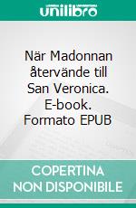 När Madonnan återvände till San Veronica. E-book. Formato EPUB