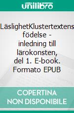 LäslighetKlustertextens födelse - inledning till lärokonsten, del 1. E-book. Formato EPUB ebook di Annandreas Annandreas